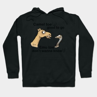 Camel toe, good to go ...emu toe, don't wanna know. Hoodie